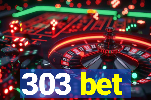 303 bet